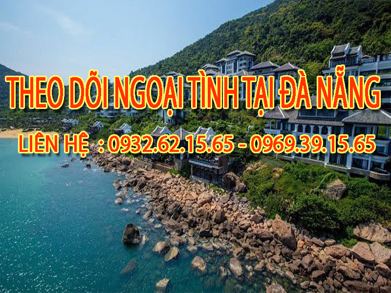 Dịch vụ theo dõi ngoại tình tại Đà Nẵng: Đảm bảo tin cậy và chuyên nghiệp